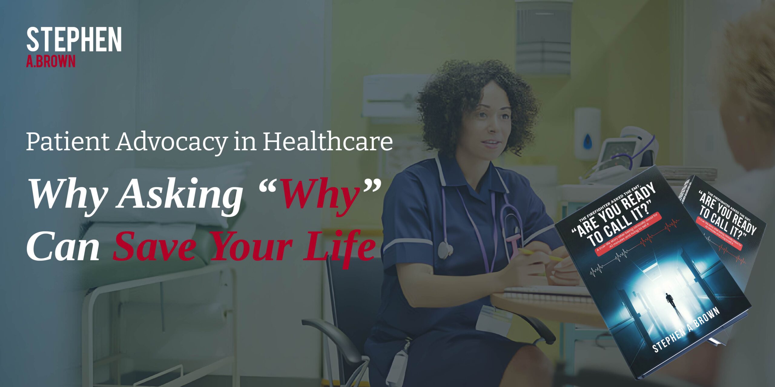 Patient Advocacy in Healthcare: Why Asking “Why” Can Save Your Life